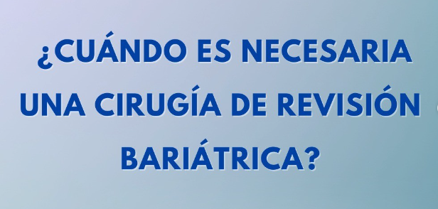 Cuando es necesaria una cirugía de revisión bariátrica?