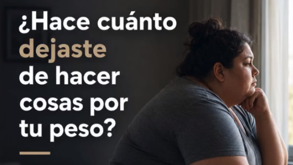 Hace cuánto dejaste de hacer cosas por tu peso?