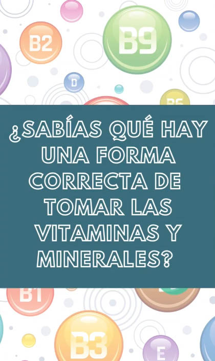 Sabías que hay una forma correcta de tomar las vitaminas y minerales?